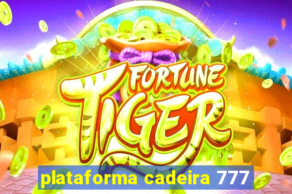 plataforma cadeira 777